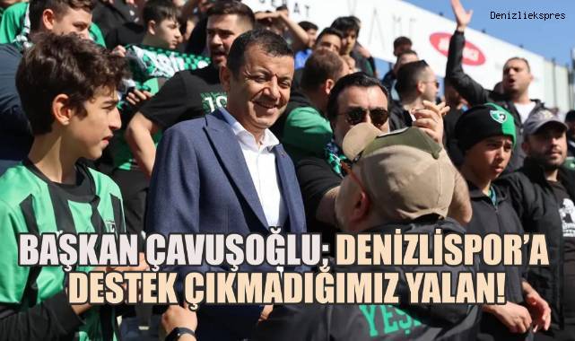 Başkan Çavuşoğlu, Denizlispor'la ilgili konuştu: