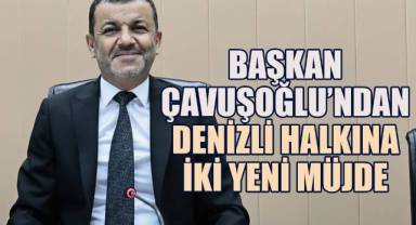 Başkan Çavuşoğlu'ndan Denizli halkına iki yeni müjde