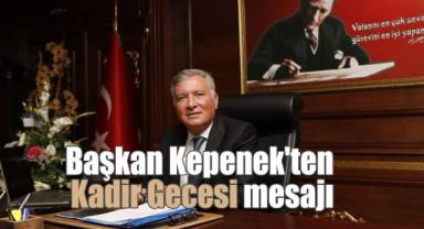 Başkan Kepenek'ten Kadir Gecesi mesajı
