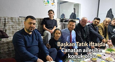 Başkan Tatık iftarda Canatan ailesine konuk oldu
