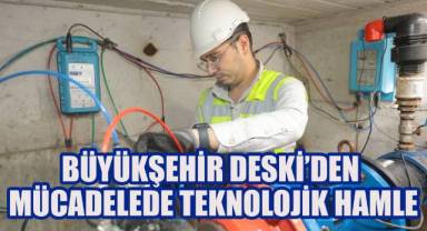 Büyükşehir DESKİ’den kuraklıkla mücadelede teknolojik hamle