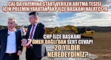 AKP Çal İlçe Başkanı Halatçı'ya, CHP ilçe Başkanı Dağlı'dan tokat gibi cevap; 20 Yıldır neredeydiniz?