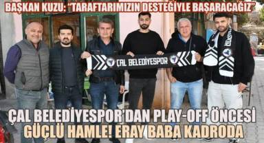 Çal Belediyespor Play-Off Öncesi Gücüne Güç Katıyor! Forvet Hattına Eray Baba Takviyesi