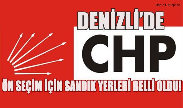 CHP Denizli'de Ön Seçim İçin Sandık Yerleri Belli Oldu!