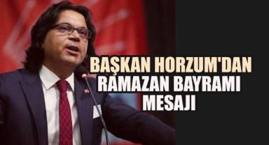 CHP Denizli İl Başkanı Horzum'dan Ramazan Bayramı mesajı