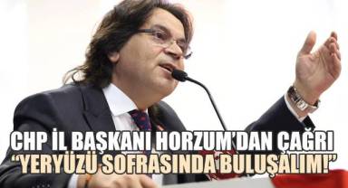 CHP İl Başkanı Horzum’dan çağrı: “Yeryüzü sofrasında buluşalım!”