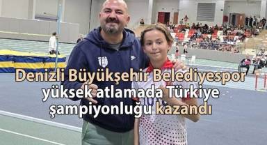 Denizli Büyükşehir Belediyespor yüksek atlamada Türkiye şampiyonluğu kazandı