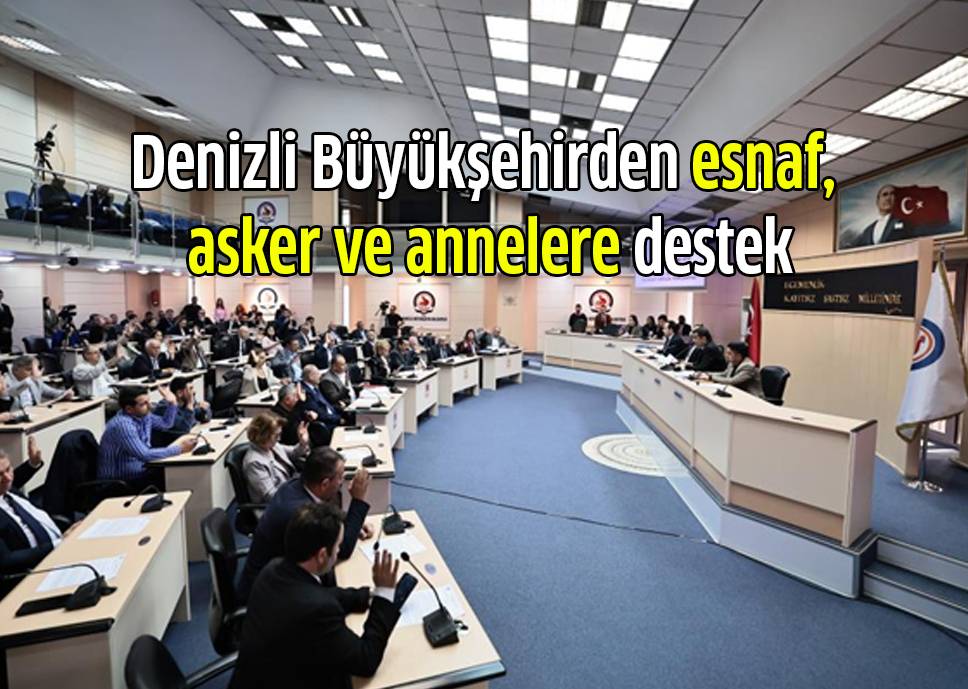 Denizli Büyükşehirden esnaf, asker ve annelere destek