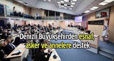 Denizli Büyükşehirden esnaf, asker ve annelere destek