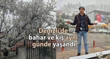 Denizli’de bahar ve kış aynı günde yaşandı