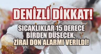 Denizli’de hava aniden soğuyacak: Sıcaklıklar 15 derece birden düşecek, zirai don alarmı verildi!
