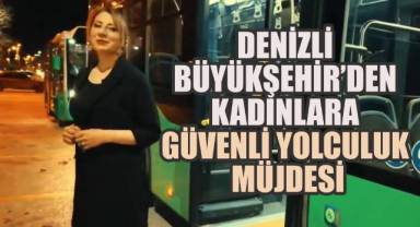 Denizli'de kadınlar saat 21.00’den sonra belediye otobüslerinden istedikleri yerde inebilecek.