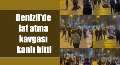 Denizli'de laf atma kavgası kanlı bitti