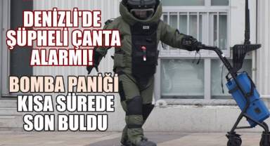 Denizli'de Şüpheli Çanta Alarmı! Bomba Paniği Kısa Sürede Son Buldu
