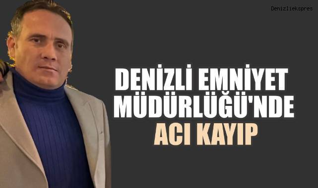 Denizli Emniyet Müdürlüğü'nde Acı Kayıp: Müdür Yardımcısı İsmail Orak Hayatını Kaybetti