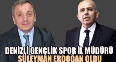 Denizli Gençlik Spor İl Müdürü Süleyman Erdoğan oldu