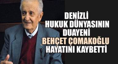 Denizli Hukuk Dünyasının Duayeni Behçet Çomakoğlu Hayatını Kaybetti