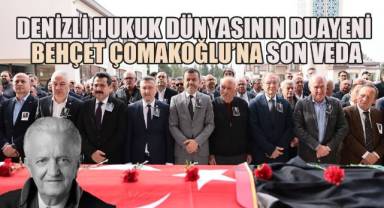 Denizli Hukuk Dünyasının Duayeni Behçet Çomakoğlu Son Yolculuğuna Uğurlandı
