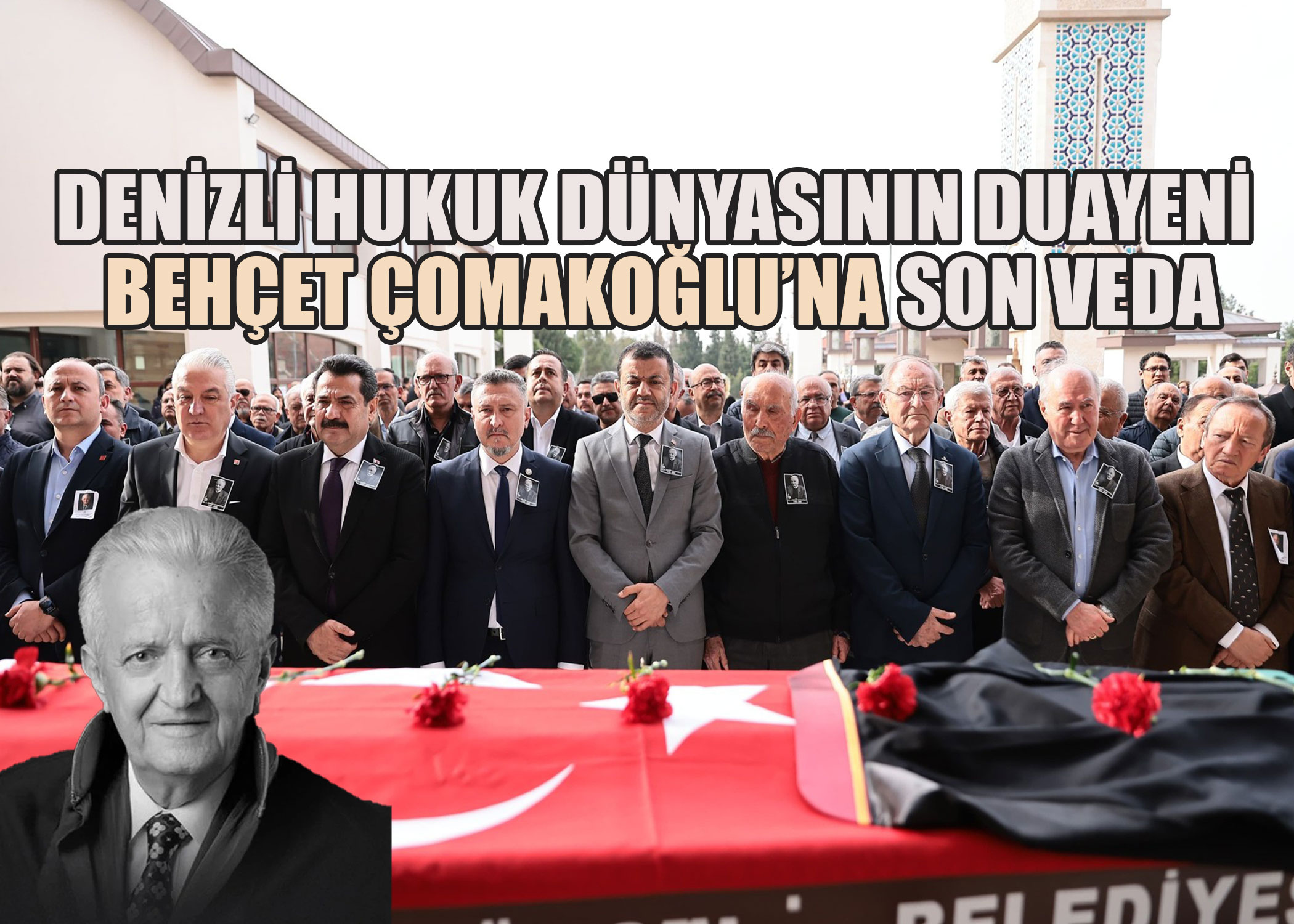 Denizli Hukuk Dünyasının Duayeni Behçet Çomakoğlu Son Yolculuğuna Uğurlandı
