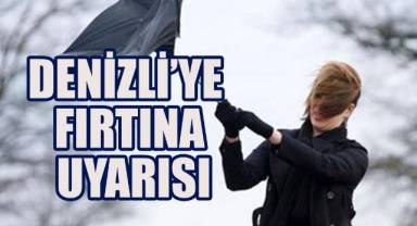 Denizli'ye fırtına uyarısı!