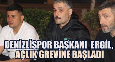 Denizlispor Başkanı Erhan Ergil, açlık grevine başladı