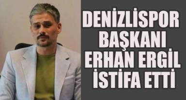 Denizlispor Başkanı Erhan Ergil İstifa Etti;