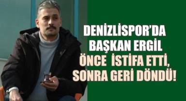 Denizlispor'da başkan Ergil önce istifa etti sonra geri döndü