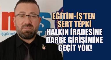 Eğitim-İş'ten Sert Tepki: Halkın İradesine Darbe Girişimine Geçit Yok!