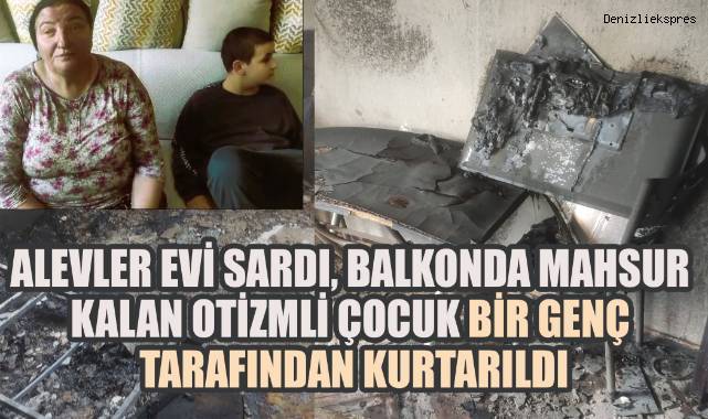Evi saran alevlerin arasında kalan otizmli çocuğu, bir genç mucizevi bir şekilde kurtardı