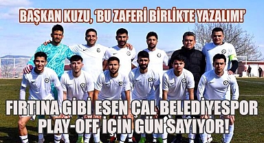 Fırtına Gibi Esen Çal Belediyespor Play-Off İçin Gün Sayıyor!