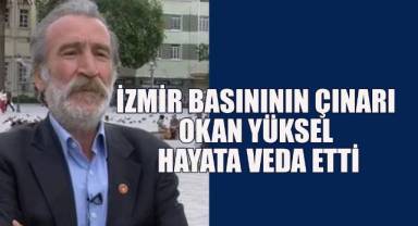 İzmir Basınının Çınarı Okan Yüksel Hayata Veda Etti