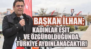 Kadınlar Eşit ve Özgür Olduğunda, Türkiye Aydınlanacaktır!