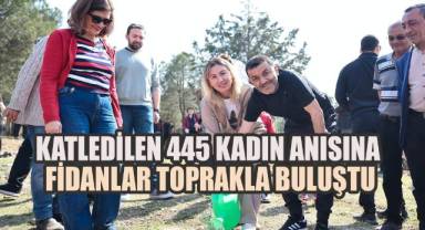 Katledilen 445 kadın anısına fidanlar toprakla buluştu