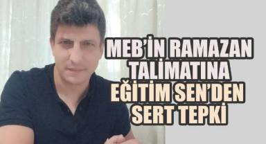 MEB’İN RAMAZAN TALİMATINA EĞİTİM SEN’DEN SERT TEPKİ