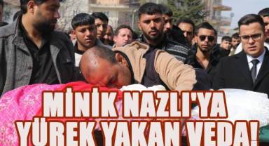 Minik Nazlı'ya yürek yakan veda!