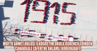 Müftü Ahmet Hulusi İlköğretim Okulu öğrencilerinden Çanakkale Zaferi'ne anlamlı koreografi!