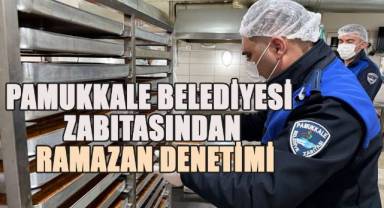 PAMUKKALE BELEDİYESİ ZABITASINDAN RAMAZAN DENETİMİ