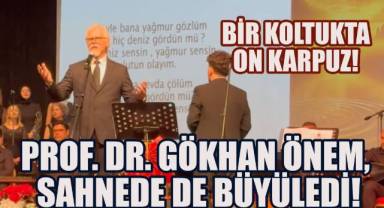 Prof. Dr. Gökhan Önem, sahnede de büyüledi!