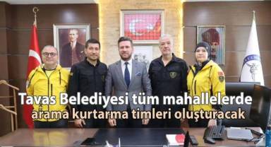 Tavas Belediyesi tüm mahallelerde arama kurtarma timleri oluşturacak