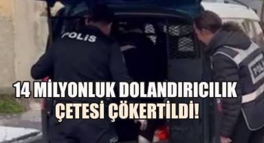 14 milyonluk dolandırıcılık çetesi çökertildi!