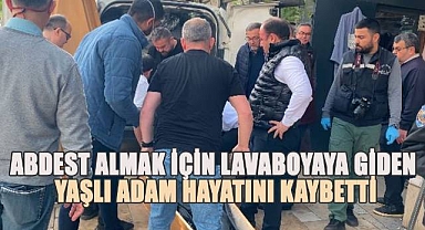 Abdest için lavaboyaya giden yaşlı adam hayatını kaybetti