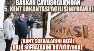 Başkan Çavuşoğlu’ndan 5. Kent Lokantası açılışına davet!