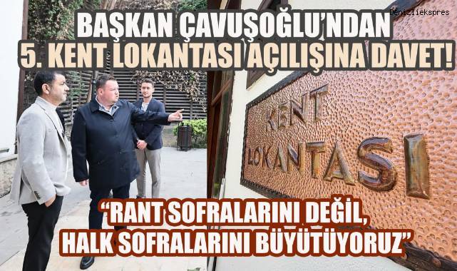 Başkan Çavuşoğlu’ndan 5. Kent Lokantası açılışına davet!