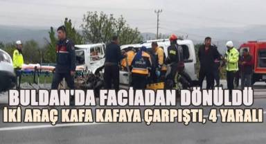 Buldan'da faciadan dönüldü: İki araç kafa kafaya çarpıştı, 4 yaralı