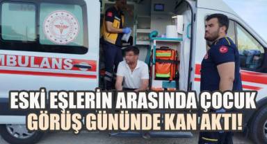 Çocuk görüş günü kabusa döndü! Eski eşler arasındaki bıçaklı kavga kanlı sonla bitti