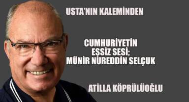 CUMHURİYETİN EŞSİZ SESİ; MÜNİR NUREDDİN SELÇUK