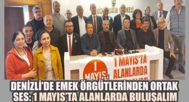 Denizli'de emek örgütlerinden ortak ses: 1 Mayıs'ta alanlarda buluşalım