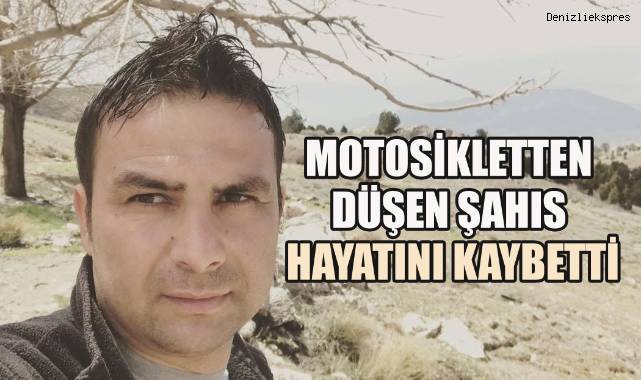Denizli’de motosikletten düşen adam hayatını kaybetti