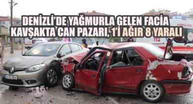 Denizli’de yağmurla gelen facia: Kavşakta can pazarı, 1’i ağır 8 yaralı