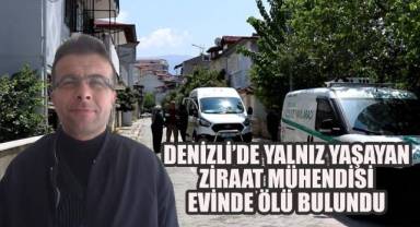 Denizli’de yalnız yaşayan ziraat mühendisi evinde ölü bulundu